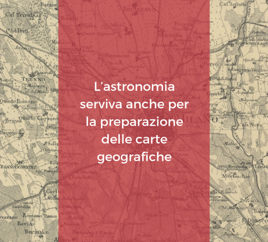 L'astronomia serviva anche per la preparazione delle carte geografiche